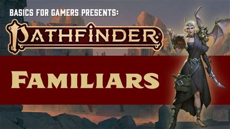 They are especially critical when it comes to stipulations and signatures related to them. . Familiar pathfinder 2e